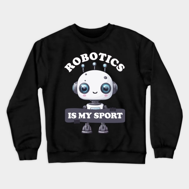 Robotics is my sport Crewneck Sweatshirt by Rishirt